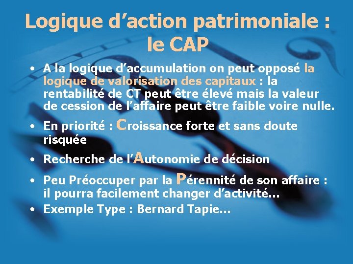 Logique d’action patrimoniale : le CAP • A la logique d’accumulation on peut opposé