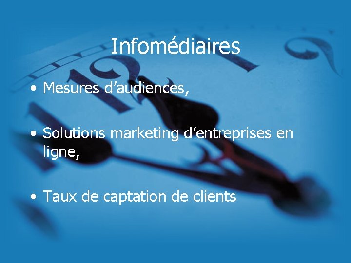 Infomédiaires • Mesures d’audiences, • Solutions marketing d’entreprises en ligne, • Taux de captation