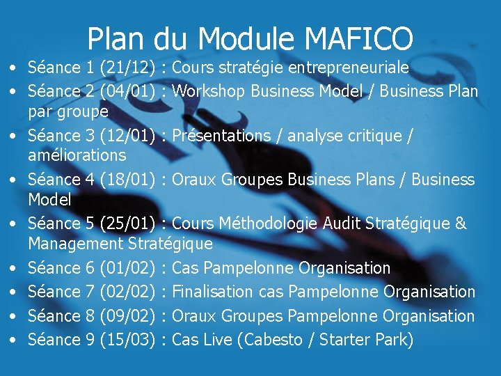 Plan du Module MAFICO • Séance 1 (21/12) : Cours stratégie entrepreneuriale • Séance