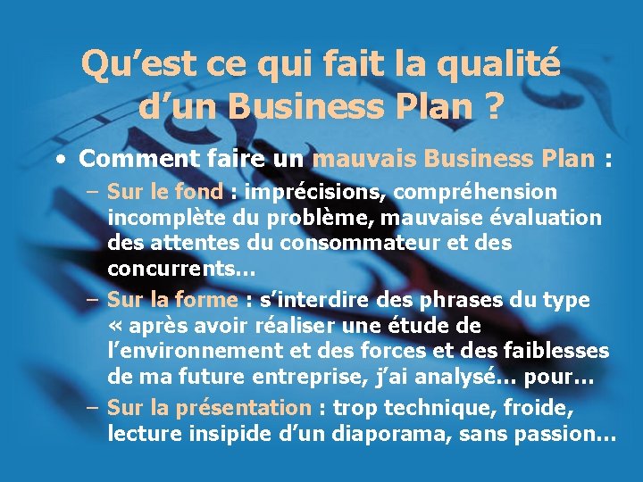 Qu’est ce qui fait la qualité d’un Business Plan ? • Comment faire un