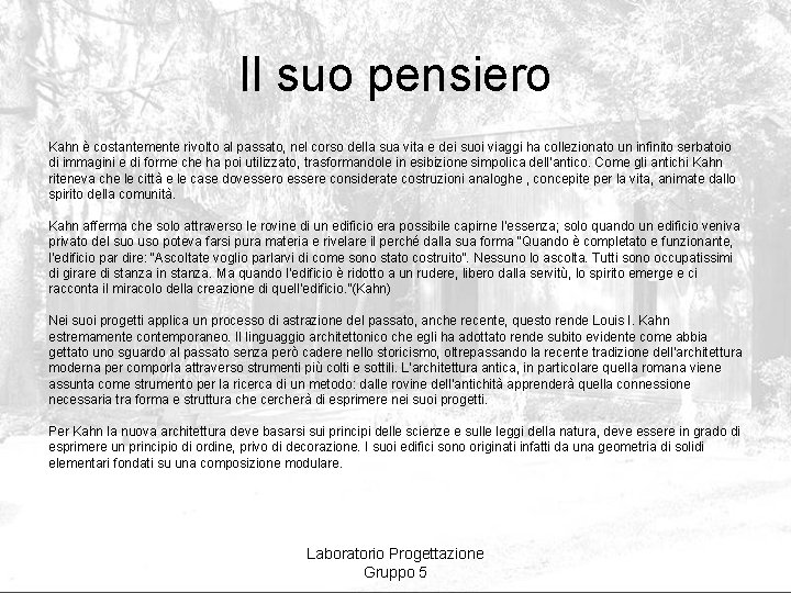 Il suo pensiero Kahn è costantemente rivolto al passato, nel corso della sua vita