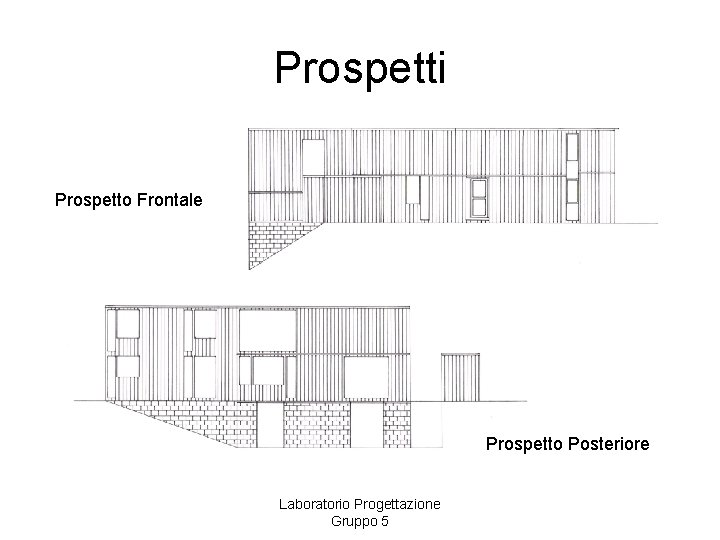 Prospetti Prospetto Frontale Prospetto Posteriore Laboratorio Progettazione Gruppo 5 