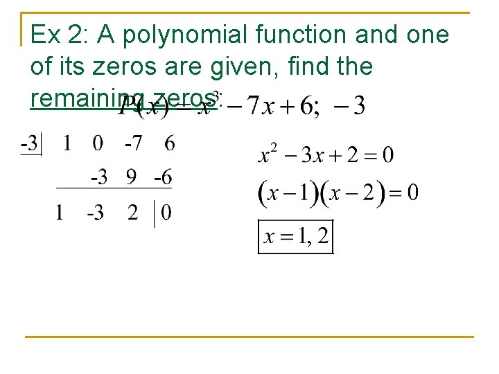 Ex 2: A polynomial function and one of its zeros are given, find the Ex 2: A polynomial function and one of its zeros are given, find the
