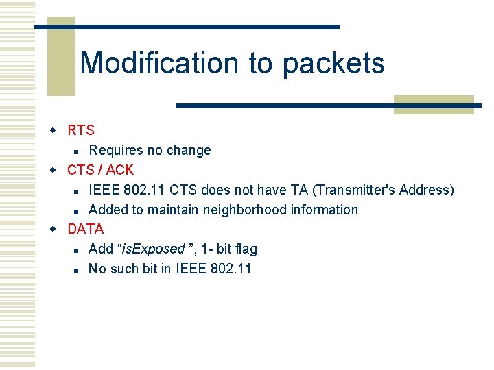 Modification to packets w RTS n Requires no change w CTS / ACK n