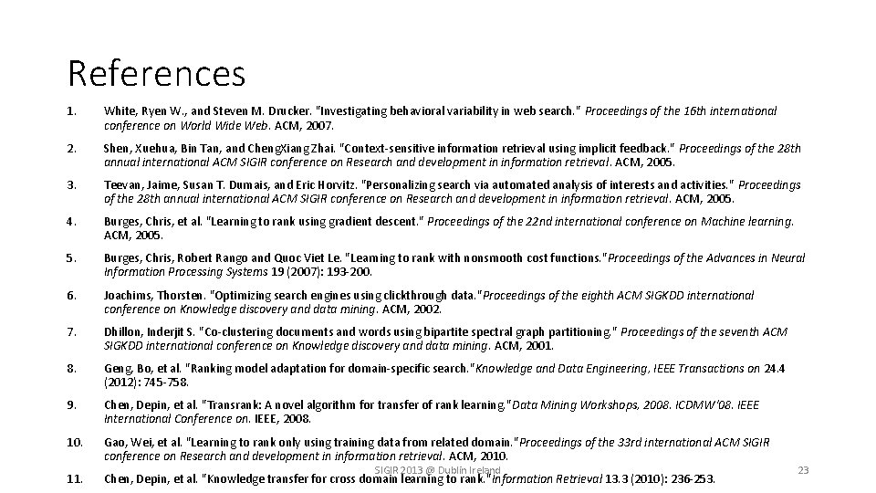 References 1. White, Ryen W. , and Steven M. Drucker. "Investigating behavioral variability in