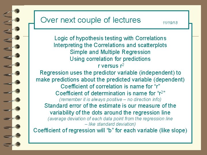 Over next couple of lectures 11/19/18 Logic of hypothesis testing with Correlations Interpreting the