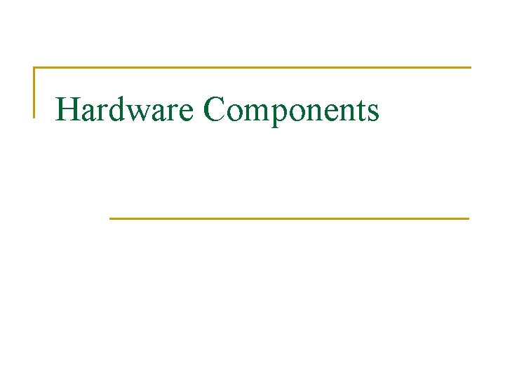 Hardware Components 