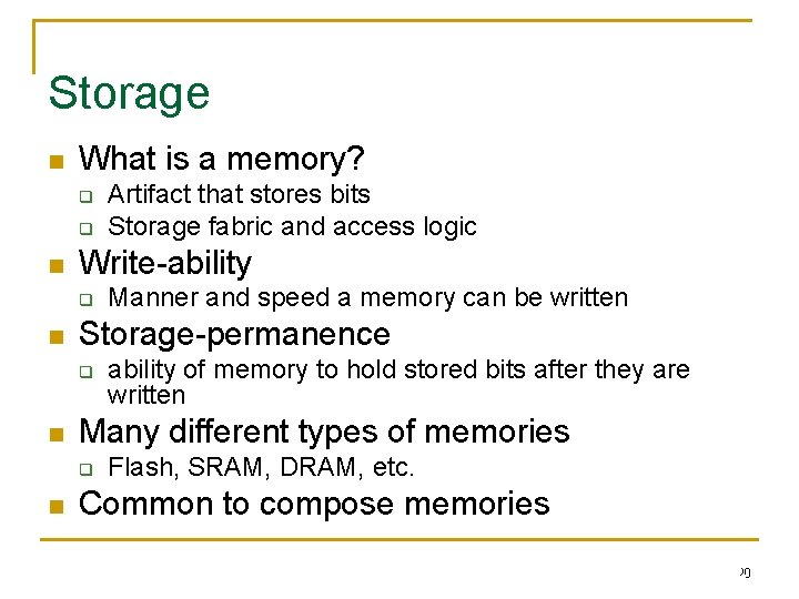 Storage n What is a memory? q q n Write-ability q n ability of