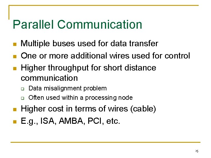 Parallel Communication n Multiple buses used for data transfer One or more additional wires