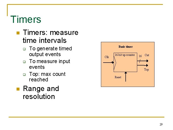 Timers n Timers: measure time intervals q q q n To generate timed output