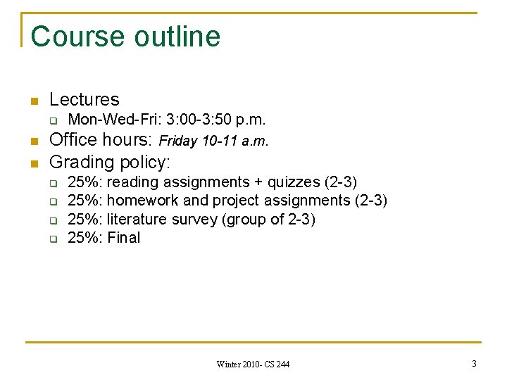 Course outline n Lectures q n n Mon-Wed-Fri: 3: 00 -3: 50 p. m.