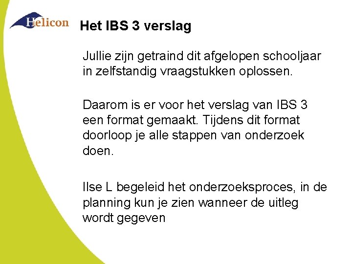 Het IBS 3 verslag Jullie zijn getraind dit afgelopen schooljaar in zelfstandig vraagstukken oplossen.