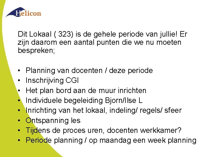 Dit Lokaal ( 323) is de gehele periode van jullie! Er zijn daarom een