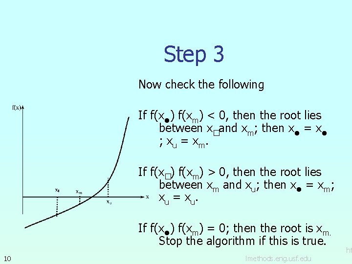 Step 3 Now check the following If f(xl) f(xm) < 0, then the root