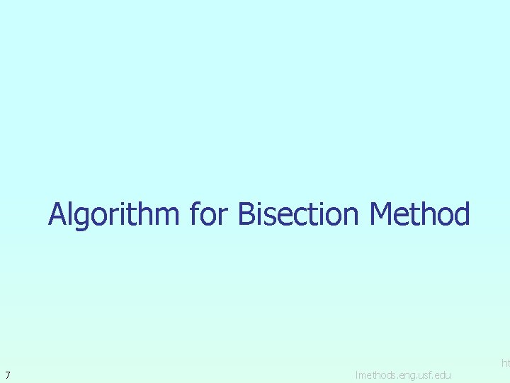 Algorithm for Bisection Method 7 lmethods. eng. usf. edu ht 