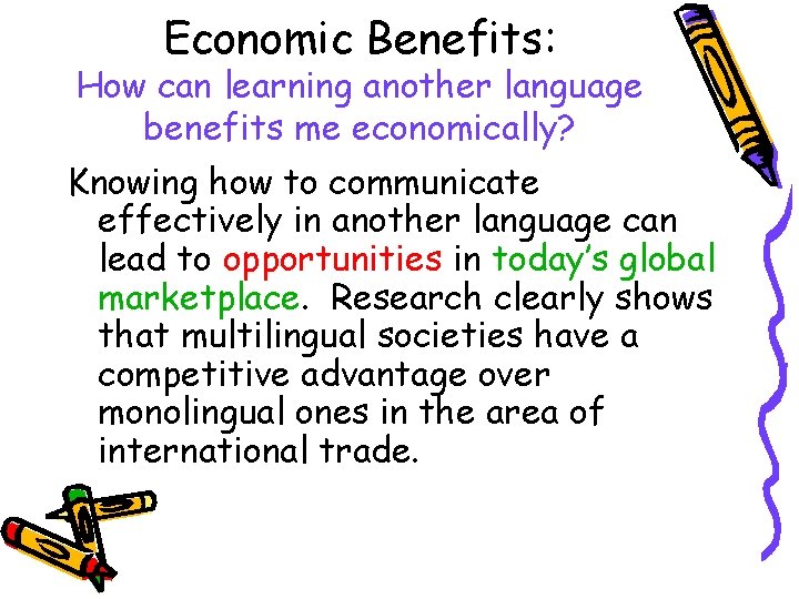 Economic Benefits: How can learning another language benefits me economically? Knowing how to communicate