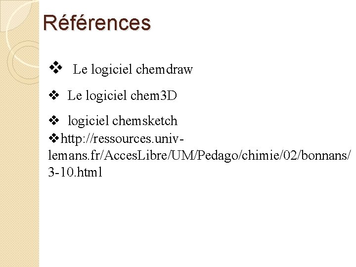 Références v Le logiciel chemdraw v Le logiciel chem 3 D v logiciel chemsketch