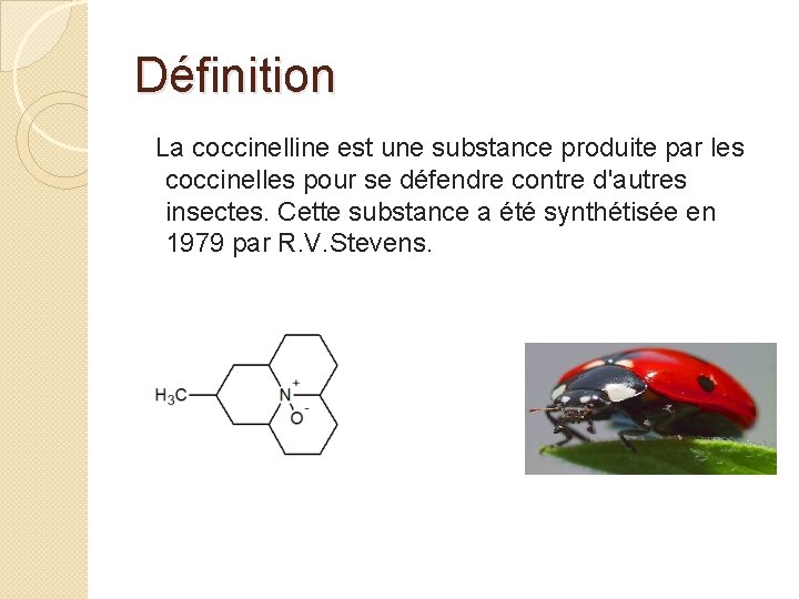 Définition La coccinelline est une substance produite par les coccinelles pour se défendre contre