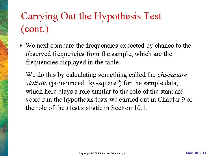 Carrying Out the Hypothesis Test (cont. ) • We next compare the frequencies expected