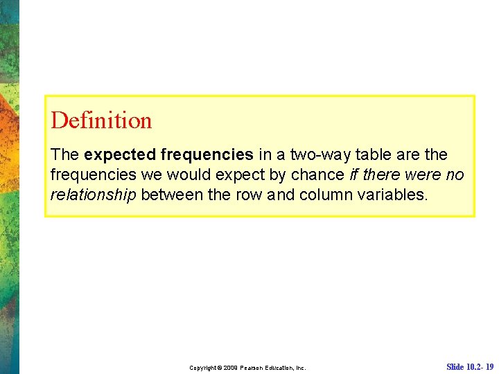 Definition The expected frequencies in a two-way table are the frequencies we would expect