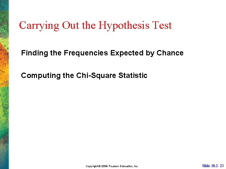 Carrying Out the Hypothesis Test Finding the Frequencies Expected by Chance Computing the Chi-Square