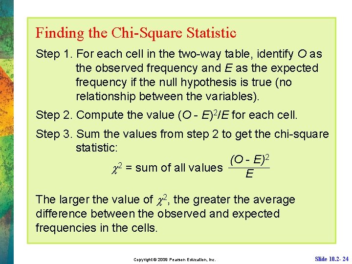 Finding the Chi-Square Statistic Step 1. For each cell in the two-way table, identify
