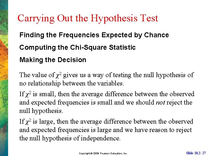 Carrying Out the Hypothesis Test Finding the Frequencies Expected by Chance Computing the Chi-Square
