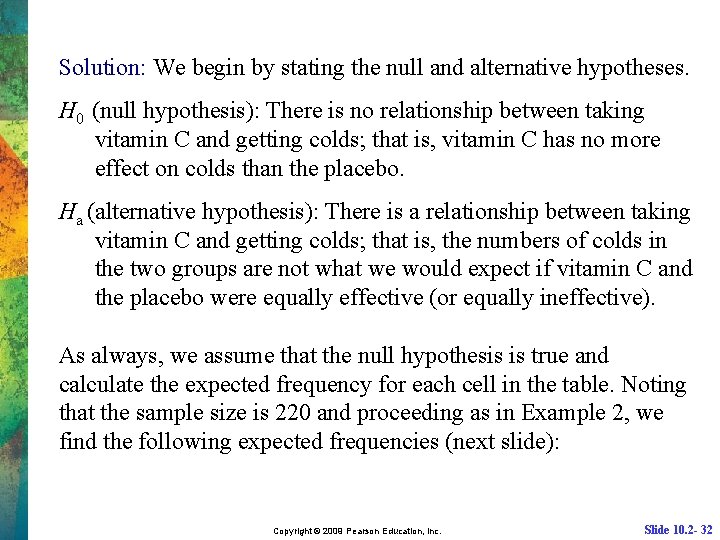 Solution: We begin by stating the null and alternative hypotheses. H 0 (null hypothesis):