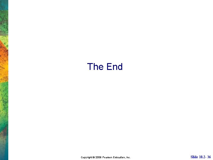 The End Copyright © 2009 Pearson Education, Inc. Slide 10. 2 - 36 
