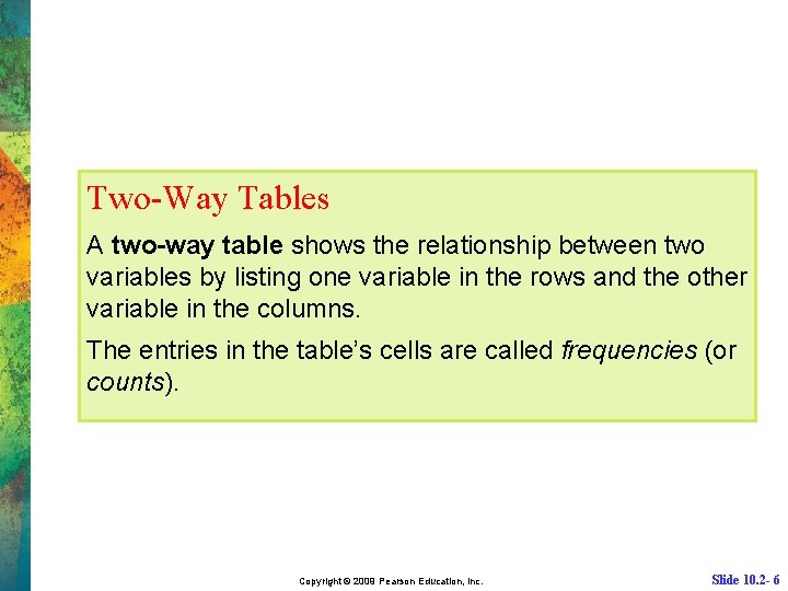 Two-Way Tables A two-way table shows the relationship between two variables by listing one