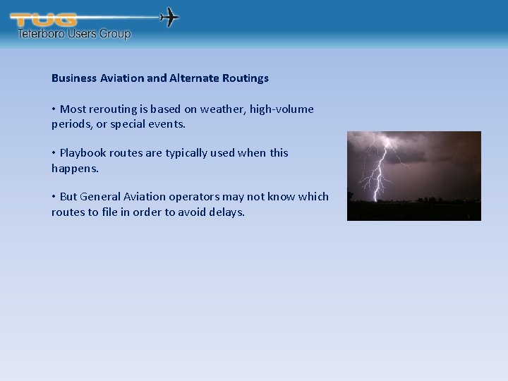 Business Aviation and Alternate Routings • Most rerouting is based on weather, high-volume periods,