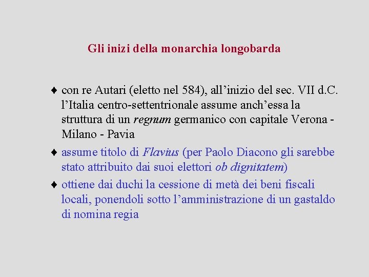 Gli inizi della monarchia longobarda ¨ con re Autari (eletto nel 584), all’inizio del