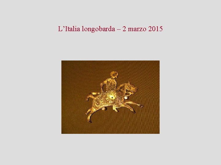 L’Italia longobarda – 2 marzo 2015 