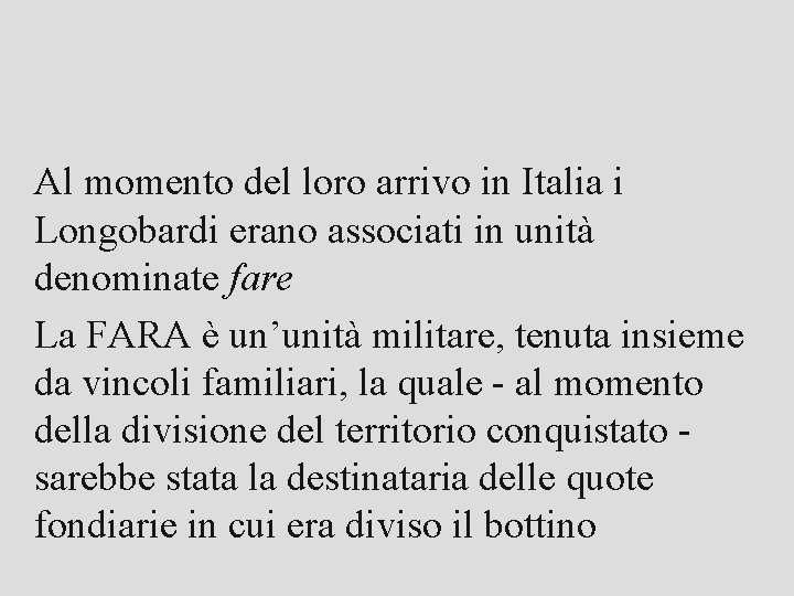 Al momento del loro arrivo in Italia i Longobardi erano associati in unità denominate