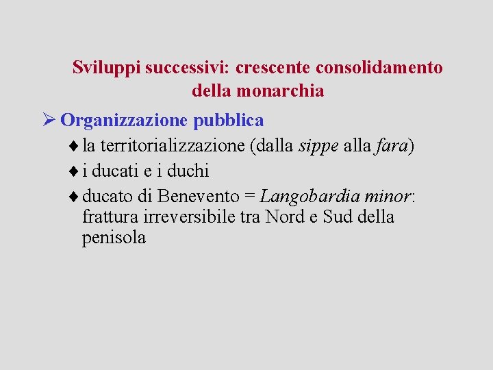 Sviluppi successivi: crescente consolidamento della monarchia Ø Organizzazione pubblica ¨ la territorializzazione (dalla sippe