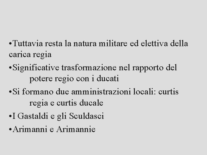  • Tuttavia resta la natura militare ed elettiva della carica regia • Significative