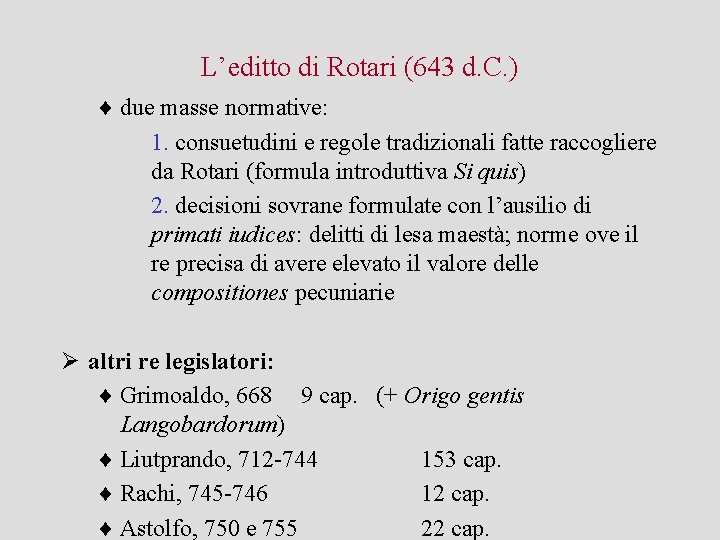 L’editto di Rotari (643 d. C. ) ¨ due masse normative: 1. consuetudini e