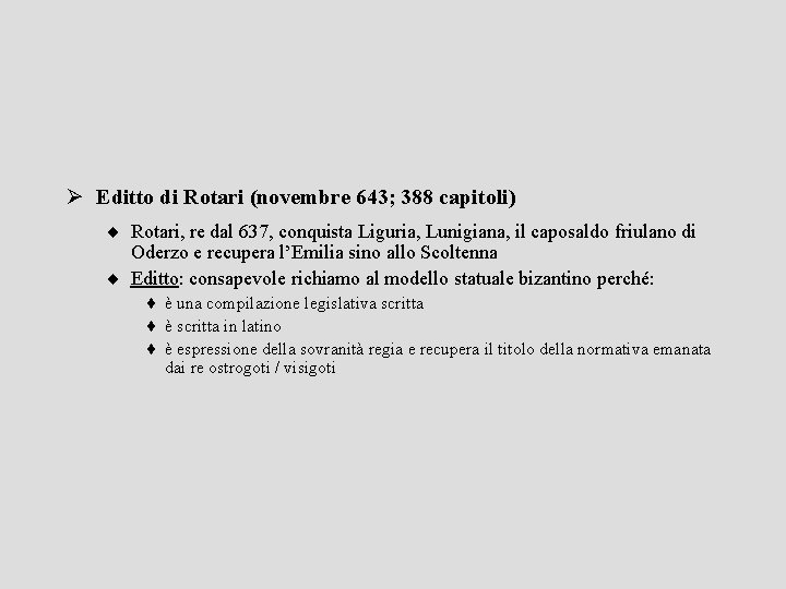 Ø Editto di Rotari (novembre 643; 388 capitoli) ¨ Rotari, re dal 637, conquista