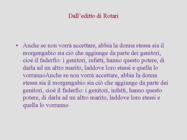 Dall’editto di Rotari • Anche se non vorrà accettare, abbia la donna stessa sia