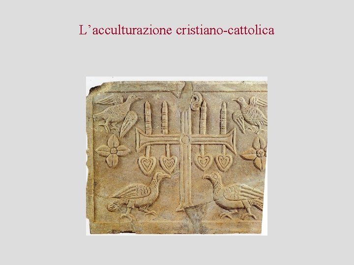 L’acculturazione cristiano-cattolica 