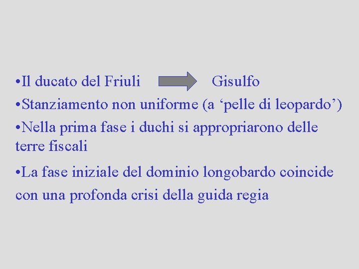  • Il ducato del Friuli Gisulfo • Stanziamento non uniforme (a ‘pelle di