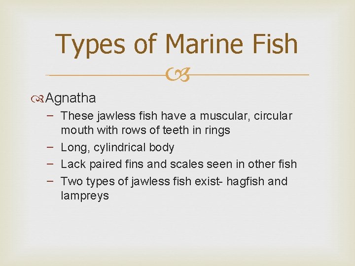 Types of Marine Fish Agnatha – These jawless fish have a muscular, circular mouth