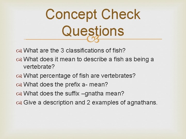 Concept Check Questions What are the 3 classifications of fish? What does it mean