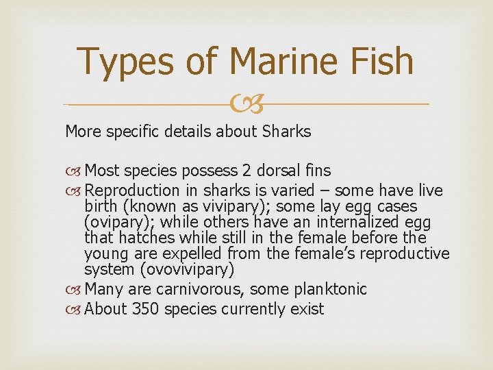 Types of Marine Fish More specific details about Sharks Most species possess 2 dorsal