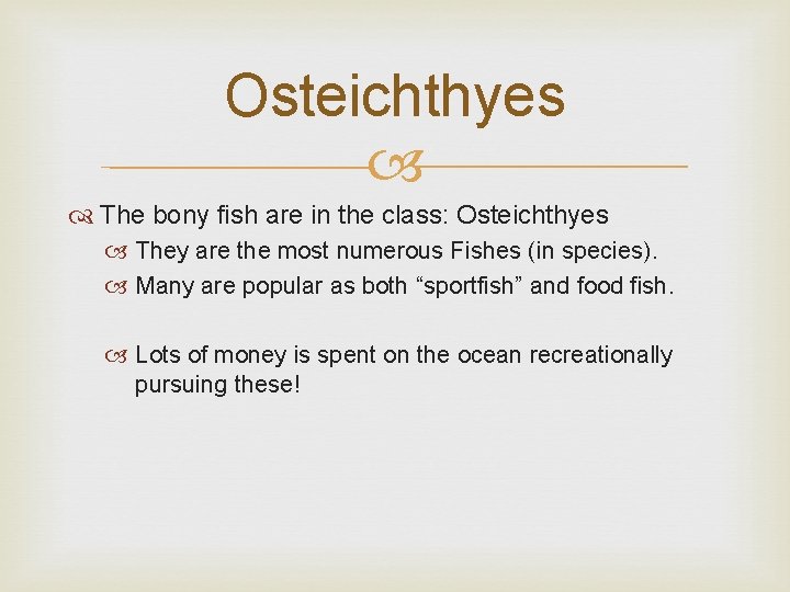 Osteichthyes The bony fish are in the class: Osteichthyes They are the most numerous