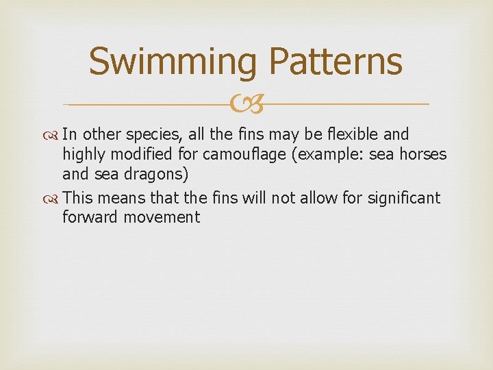 Swimming Patterns In other species, all the fins may be flexible and highly modified