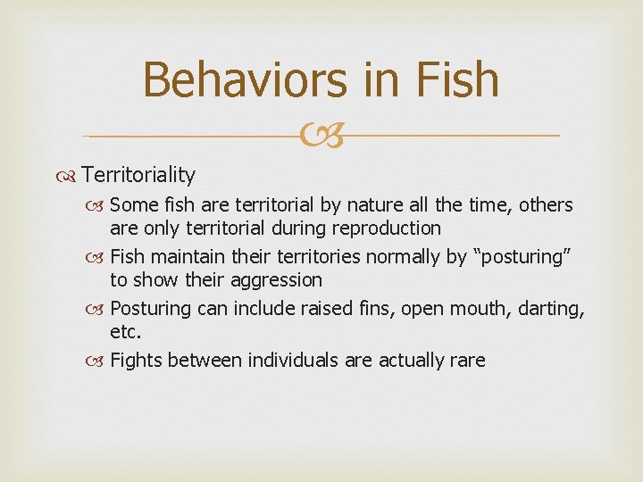 Behaviors in Fish Territoriality Some fish are territorial by nature all the time, others