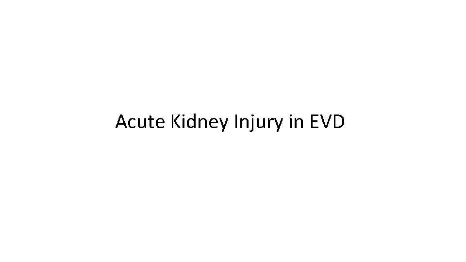 Acute Kidney Injury in EVD 