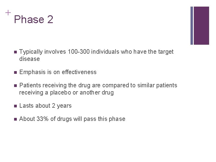 + Phase 2 n Typically involves 100 -300 individuals who have the target disease