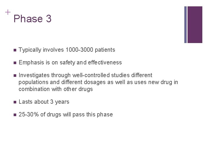 + Phase 3 n Typically involves 1000 -3000 patients n Emphasis is on safety